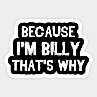 Because I'm Billy That's Why Sticker